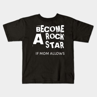 Becone A Rockstar If Mom Allows Kids T-Shirt